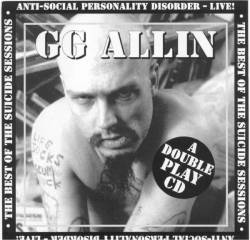 GG Allin : The Best of the Suicide Sessions - Anti-Social Personality Disorder